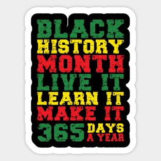 Black History Month 2022 Live It Learn It Make It 365 Days a Year Sticker